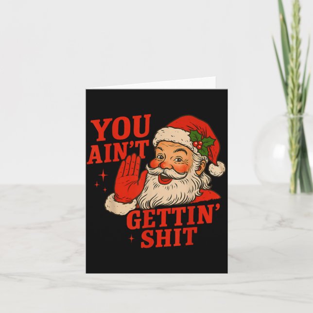 Funny Christmas Santa You Ain't Getting Adult Humo Card (Front)