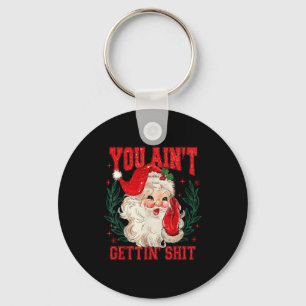 Funny Christmas Santa You Ain't Getting Adult Humo Key Ring