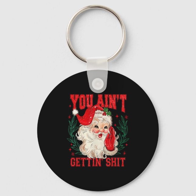 Funny Christmas Santa You Ain't Getting Adult Humo Key Ring (Front)