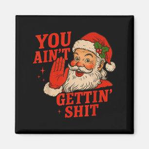 Funny Christmas Santa You Ain't Getting Adult Humo Magnet