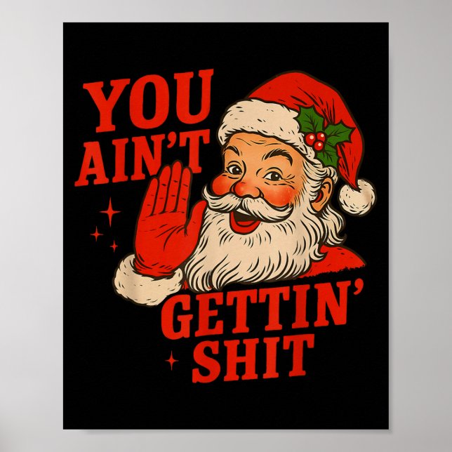 Funny Christmas Santa You Ain't Getting Adult Humo Poster (Front)