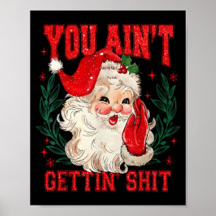 Funny Christmas Santa You Ain't Getting Adult Humo Poster