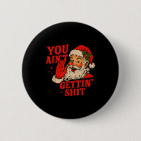 Funny Christmas Santa You Aint Getting Adult Humor
