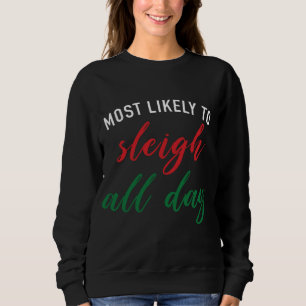 Funny Christmas Saying Most Likely To Sleigh All D Sweatshirt