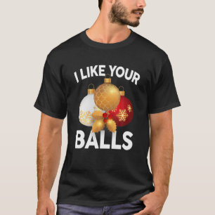 Funny Christmas Sayings I Like Your Balls Family X T-Shirt
