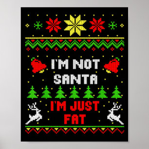 Funny Christmas Shirt. I'm Not Santa, I'm Just Fat Poster