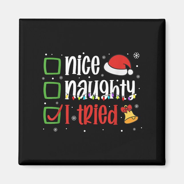 Funny Christmas Shirt Nice Naughty I Tried Holiday Magnet (Front)
