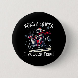 Funny Christmas Sorry Santa I've Been Feral Reccoo 6 Cm Round Badge