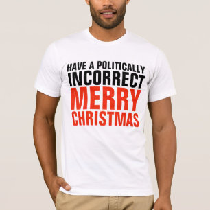 Funny Christmas T-Shirts, POLITICALLY INCORRECT T-Shirt