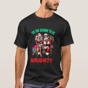 Funny Christmas Tis The Season To Be Naughty Xmas  T-Shirt