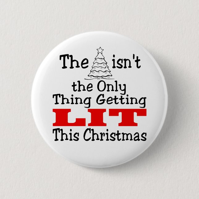 Funny Christmas Tree isnt Only Thing Getting Lit 6 Cm Round Badge (Front)
