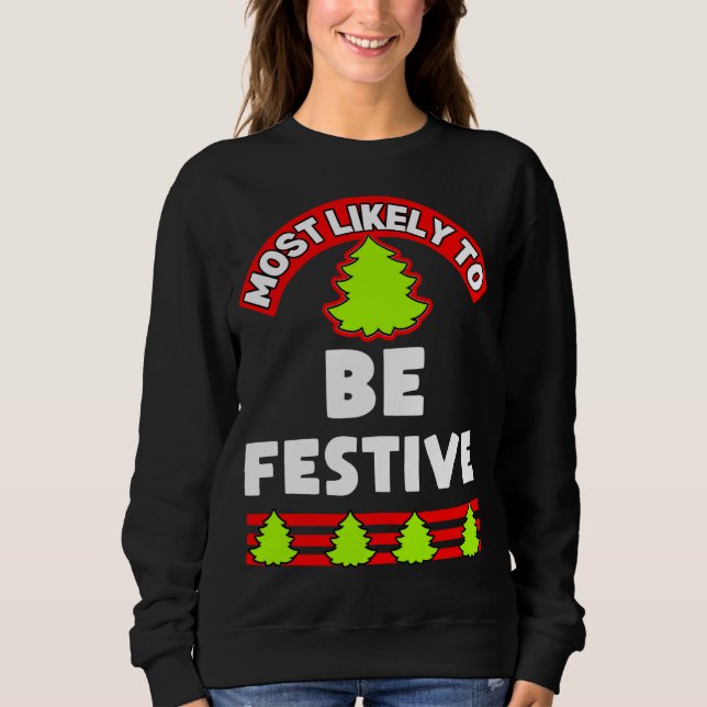 Funny Christmas ugly xmas most likely to be festiv Sweatshirt (Front)
