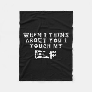 Funny Christmas When I Think About You I Touch My Fleece Blanket