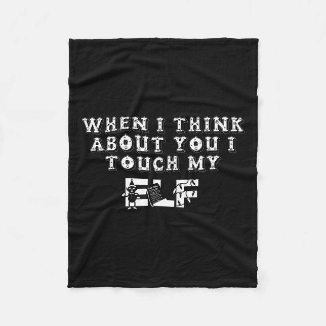 Funny Christmas When I Think About You I Touch My  Fleece Blanket (Front)