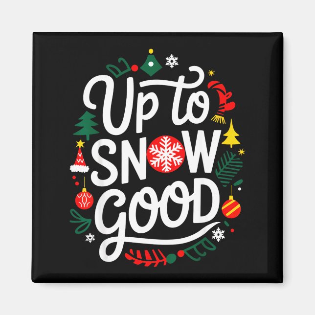 Funny Christmas Xmas Cute Quotes Up To Snow Good  Magnet (Front)