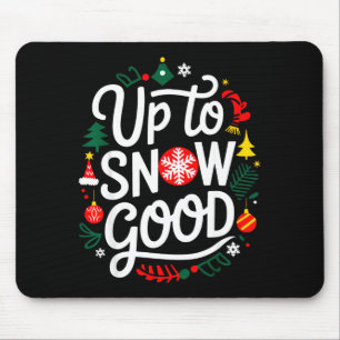 Funny Christmas Xmas Cute Quotes Up To Snow Good  Mouse Pad