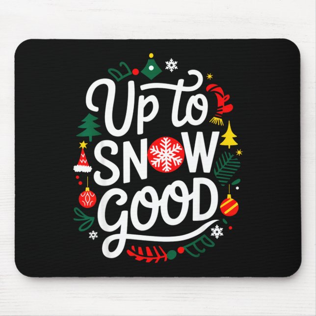 Funny Christmas Xmas Cute Quotes Up To Snow Good  Mouse Pad (Front)