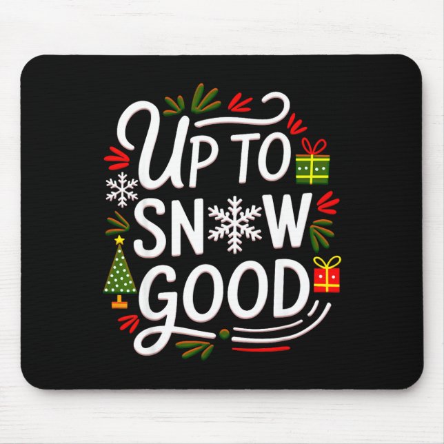 Funny Christmas Xmas Cute Quotes Up To Snow Good  Mouse Pad (Front)