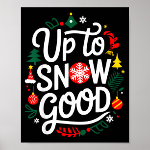 Funny Christmas Xmas Cute Quotes Up To Snow Good Poster