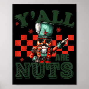 Funny Christmas Y'all Are Nuts Humor Nutcracker Me Poster
