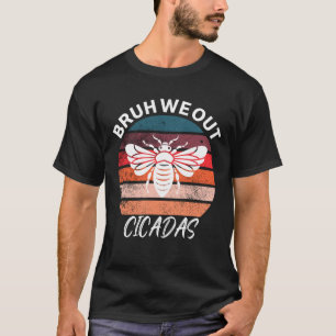 Funny cicada quote bruh we out cool cicada T-Shirt