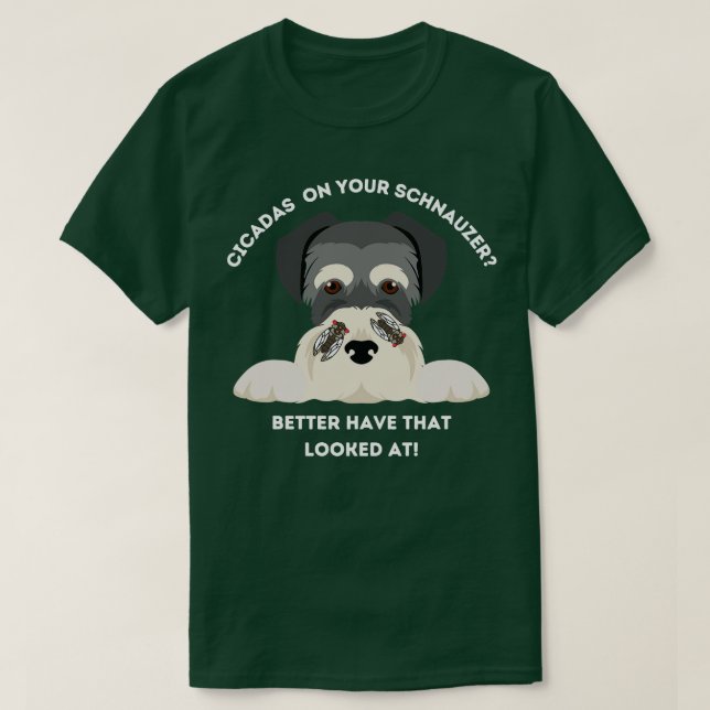 Funny Cicadas On Your Schnauzer TShirt (Design Front)