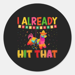 Funny Cinco De Mayo Cute Pinata I Already Hit That Classic Round Sticker