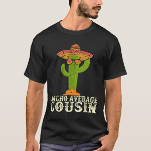 Funny Cinco De Mayo Fiesta Meme Saying Nacho Avera T-Shirt