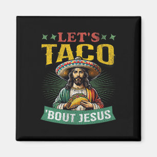 Funny Cinco De Mayo Let's Taco bout Jesus Mexican Magnet