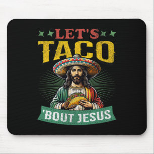 Funny Cinco De Mayo Let's Taco bout Jesus Mexican Mouse Pad