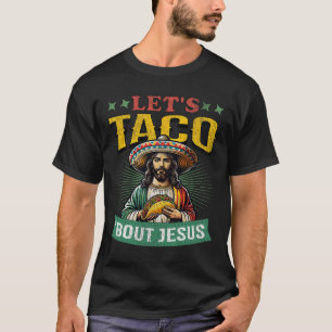 Funny Cinco De Mayo Let's Taco bout Jesus Mexican  T-Shirt