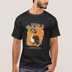 Funny Cinco De Mayo - Me Goose Ta T-Shirt