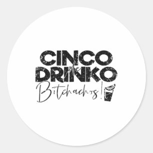 Funny Cinco De Mayo Mexican Cinco De Drinko Achos Classic Round Sticker