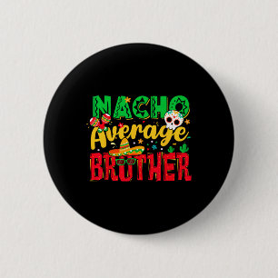 Funny Cinco De Mayo Nacho Average Brother Mexican 6 Cm Round Badge