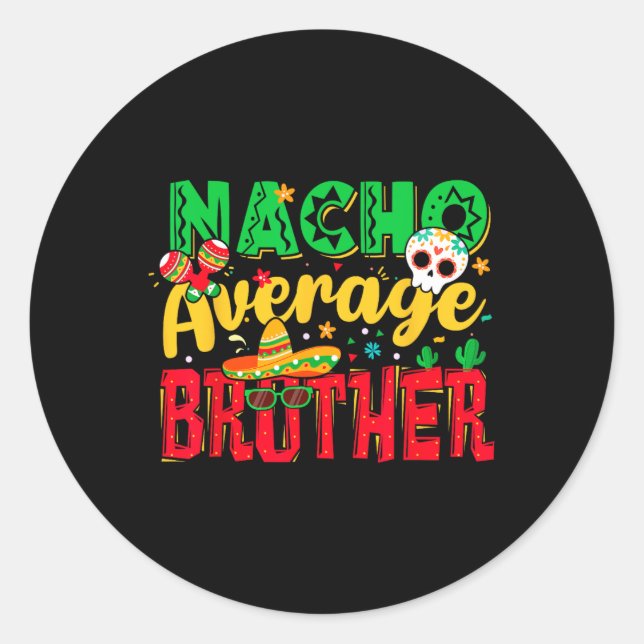 Funny Cinco De Mayo Nacho Average Brother Mexican  Classic Round Sticker (Front)