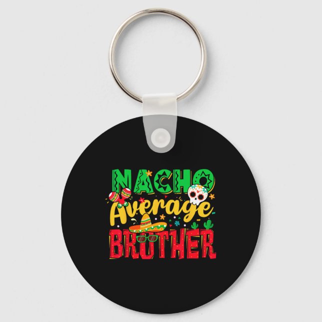 Funny Cinco De Mayo Nacho Average Brother Mexican  Key Ring (Front)