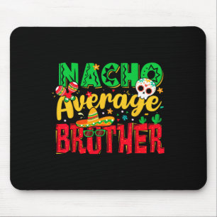 Funny Cinco De Mayo Nacho Average Brother Mexican Mouse Pad