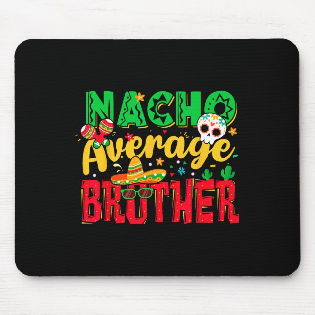Funny Cinco De Mayo Nacho Average Brother Mexican  Mouse Pad (Front)