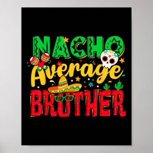 Funny Cinco De Mayo Nacho Average Brother Mexican  Poster
