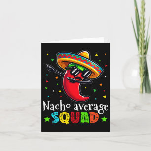 Funny Cinco De Mayo Nacho Average Squad Chilli Dab Card