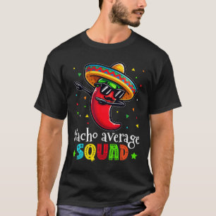 Funny Cinco De Mayo Nacho Average Squad Chilli Dab T-Shirt