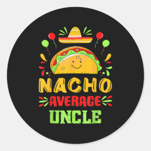 Funny Cinco De Mayo Nacho Average Uncle Sombrero T Classic Round Sticker