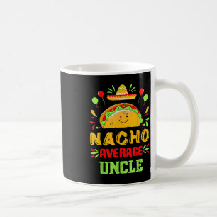 Funny Cinco De Mayo Nacho Average Uncle Sombrero T Coffee Mug