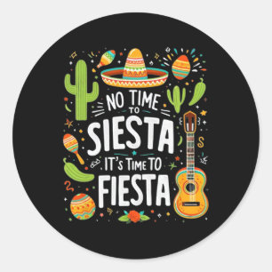 Funny Cinco De Mayo No Time To Siesta It's Time To Classic Round Sticker