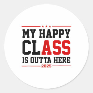 Funny Cl Of 2025 Graduation My Happy Cl Is Outta H Classic Round Sticker