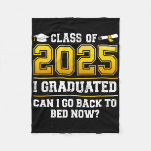 Funny Cl Of 2025 I Graduated Can I Go Ck To Bed No Fleece Blanket
