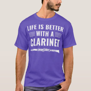 Funny Clarinet Player Clarinetist Life is Better T-Shirt