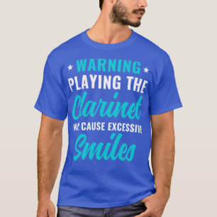Funny Clarinet Player Clarinetist Warning Playing T-Shirt