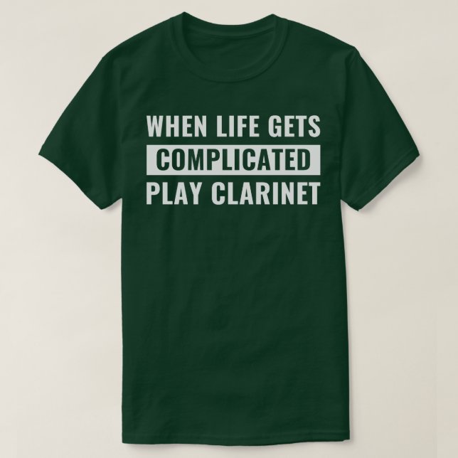 Funny Clarinet Player Clarinetist When Life gets C T-Shirt (Design Front)