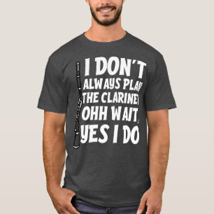 Funny Clarinet Quote T-Shirt